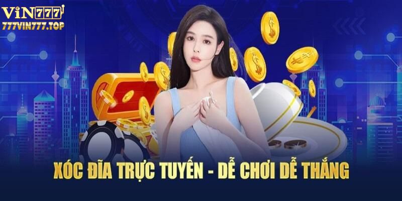 Đặt cược xóc dĩa Vin777 cực dễ