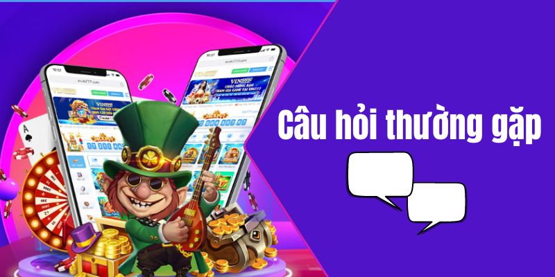 FAQs câu hỏi thường gặp Vin777 hướng đến trải nghiệm của người chơi