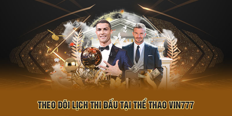 Theo dõi lịch thi đấu tại thể thao Vin777