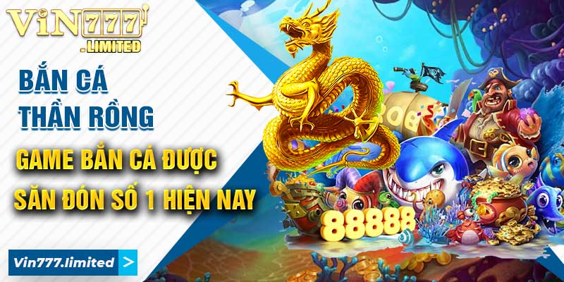 Bắn Cá Thần Rồng: Game Bắn Cá Được Săn Đón Số 1 Hiện Nay