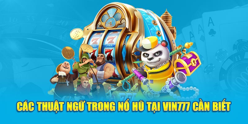 Các thuật ngữ trong nổ hũ tại Vin777 cần biết