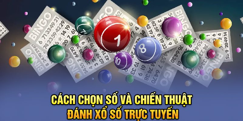 Cách chọn số và chiến thuật đánh xổ số trực tuyến