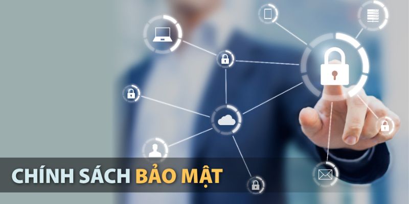 Chính sách bảo mật và các quy định cụ thể, chi tiết