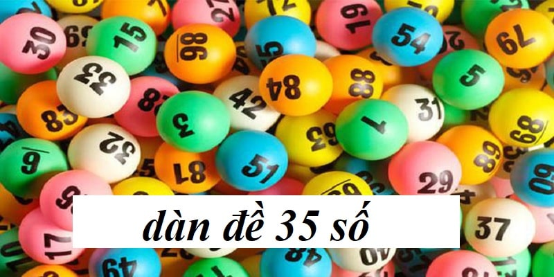 Khám phá thông tin về dàn đề 35 số là gì?