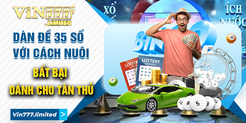 Dàn Đề 35 Số Với Cách Nuôi Bất Bại Dành Cho Tân Thủ