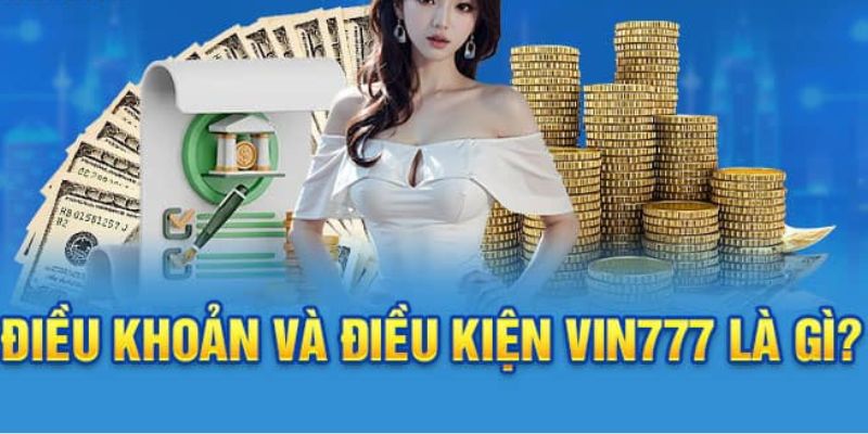Điều khoản và điều kiện đóng vai trò quan trọng với Vin777