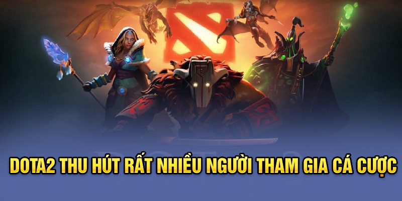 Dota2 thu hút rất nhiều người tham gia cá cược