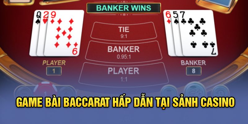 Game bài Baccarat - trò chơi đánh bài thu hút