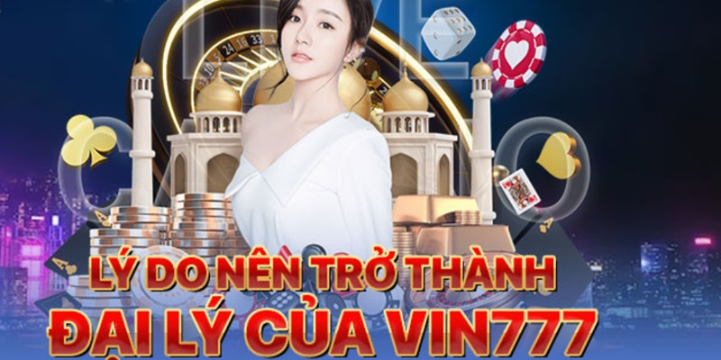 Hoa hồng khủng cùng Vin777 sau khi hợp tác mở đại lý