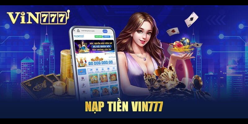 Vin777 - Hướng Dẫn Nạp Tiền Chi Tiết Cho Bet Thủ Từ A Đến Z