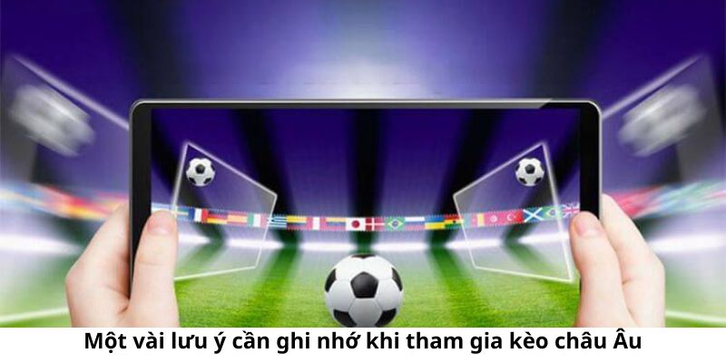 Những lưu ý khi tham gia dự đoán kèo châu Âu