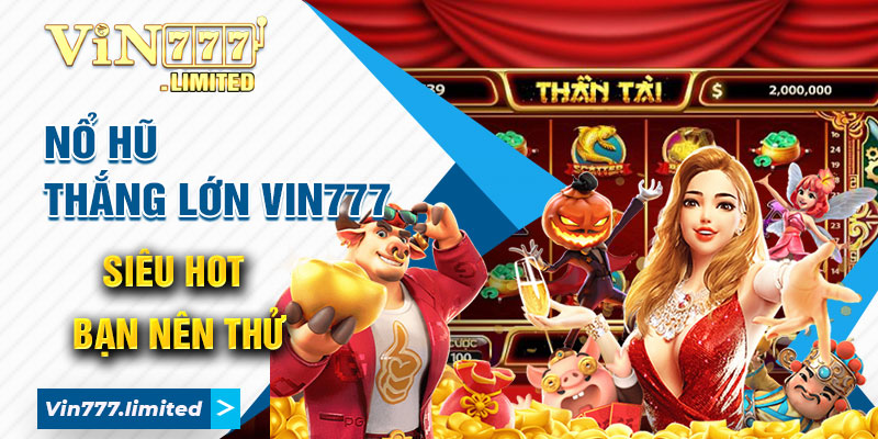 Nổ Hũ Thắng Lớn Vin777 - Giải Trí Kiếm Tiền Tỷ Mỗi Ngày