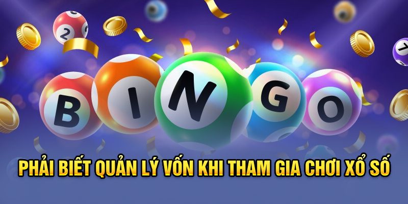 Phải biết quản lý vốn khi tham gia chơi xổ số