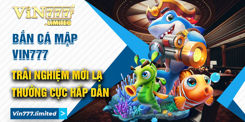 Bắn Cá Mập Vin777 – Trải Nghiệm Mới Lạ Thưởng Cực Hấp Dẫn