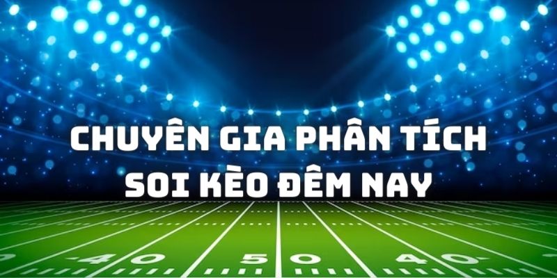 Các thông tin trận đấu được phân tích từ các chuyên gia uy tín