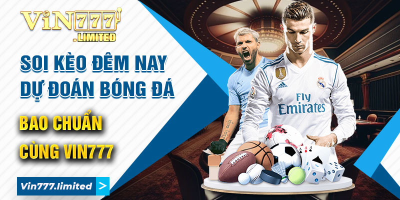 Soi Kèo Đêm Nay - Dự Đoán Bóng Đá Bao Chuẩn Cùng Vin777