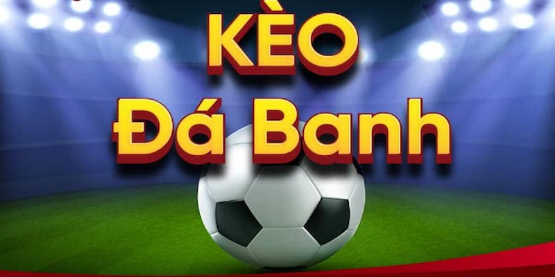 Soi kèo châu Á - kèo đá banh 0 trái hấp dẫn