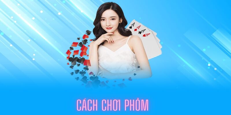 Luật và cách chơi Phỏm