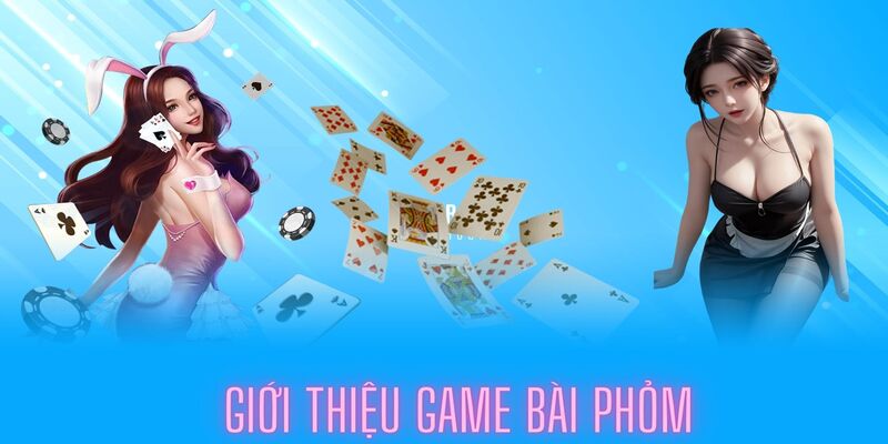 Tìm hiểu game bài Phỏm