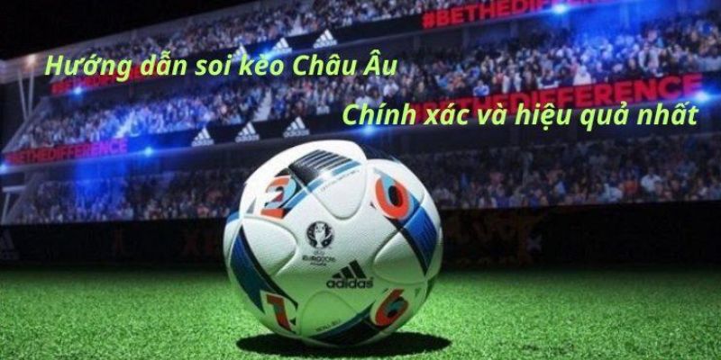 Các cửa cược được đặt trong quá trình soi kèo Châu Âu 
