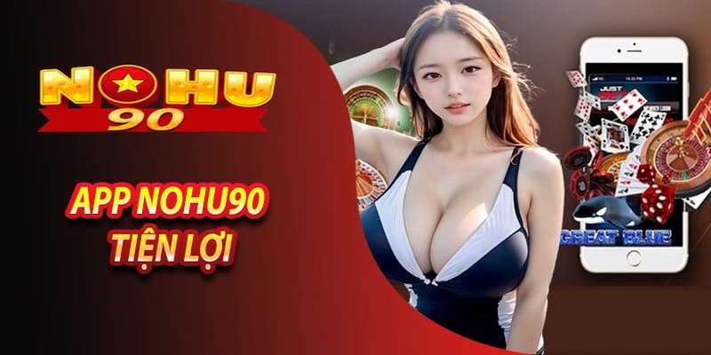 Những điều cần chú ý trong quá trình tải app Nohu90