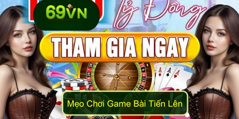 Mẹo tham gia tiến lên với xác suất chiến thắng cao