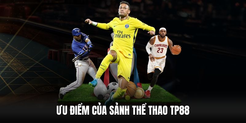 Sảnh cược thể thao của TP88 luôn được đánh giá cao